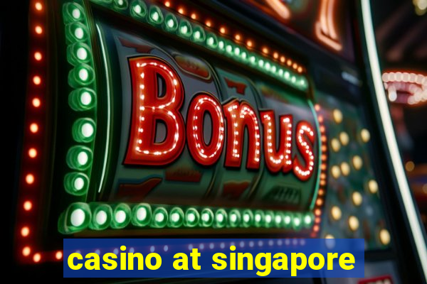 casino at singapore