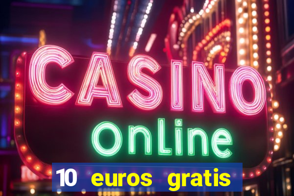 10 euros gratis sin deposito casino