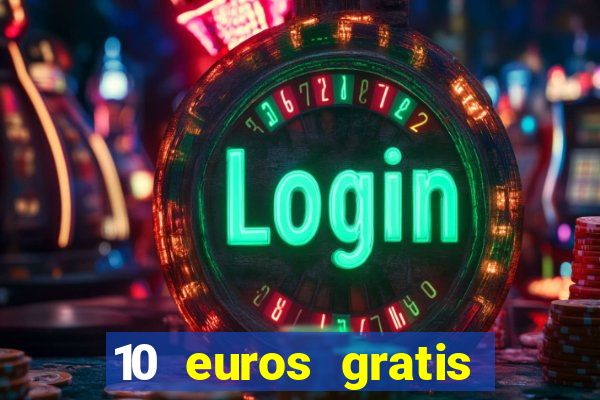 10 euros gratis sin deposito casino