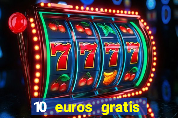 10 euros gratis sin deposito casino