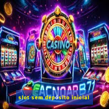 slot sem depósito inicial