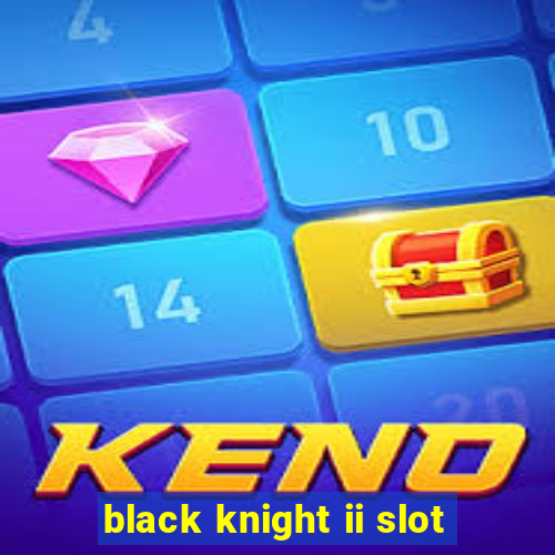 black knight ii slot