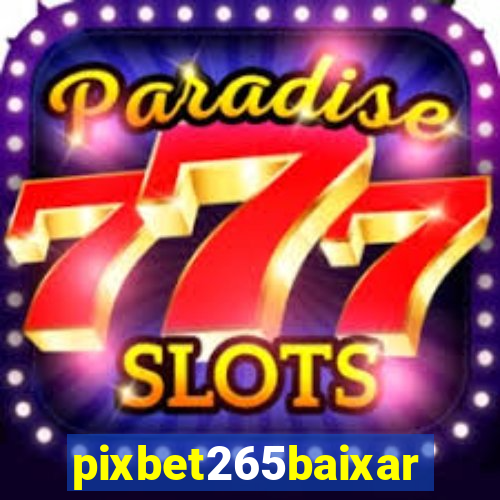 pixbet265baixar