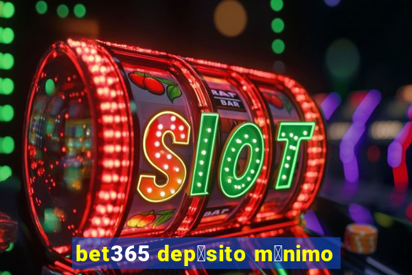 bet365 dep贸sito m铆nimo