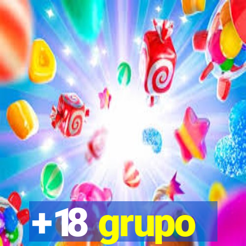 +18 grupo