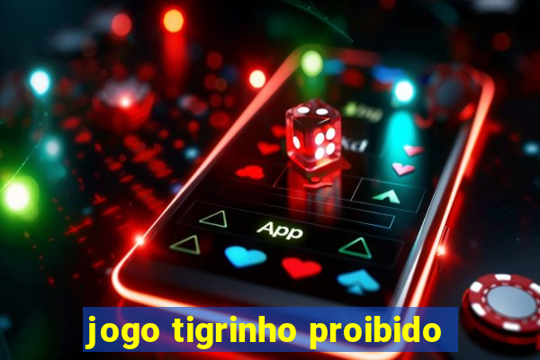 jogo tigrinho proibido