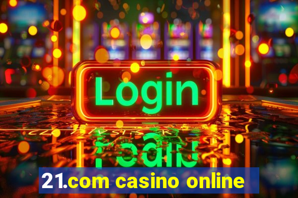 21.com casino online