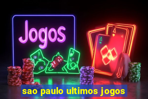 sao paulo ultimos jogos