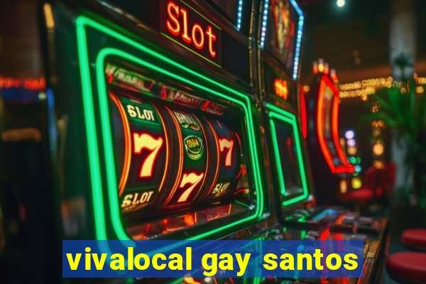 vivalocal gay santos