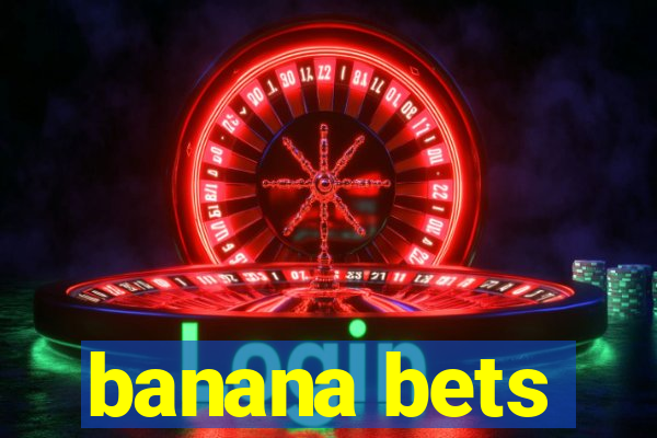 banana bets