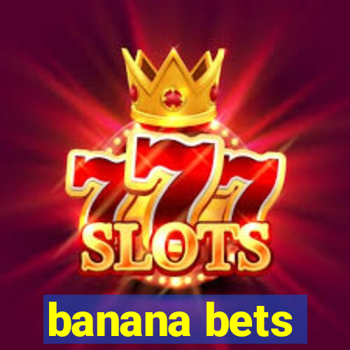 banana bets