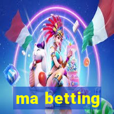 ma betting