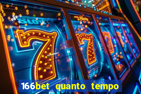 166bet quanto tempo demora para cair na conta