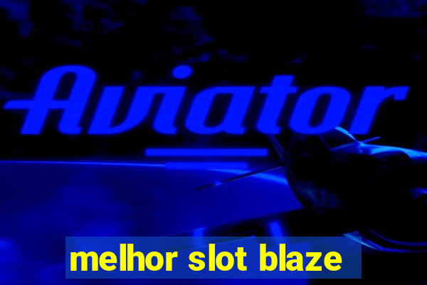 melhor slot blaze