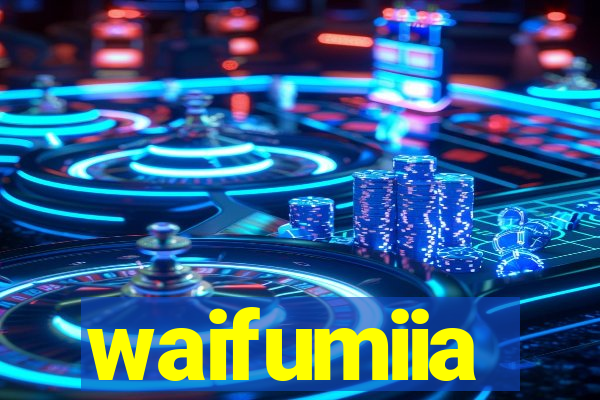 waifumiia