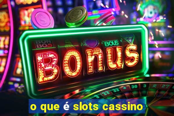 o que é slots cassino