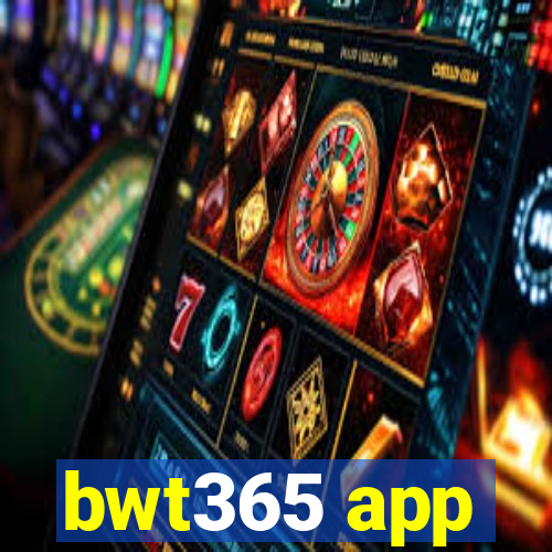 bwt365 app