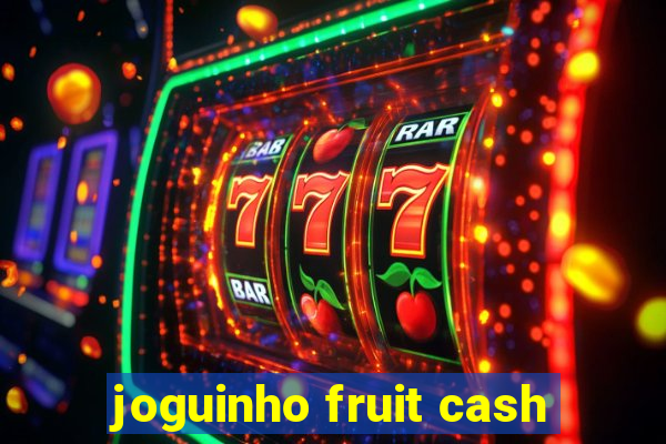 joguinho fruit cash