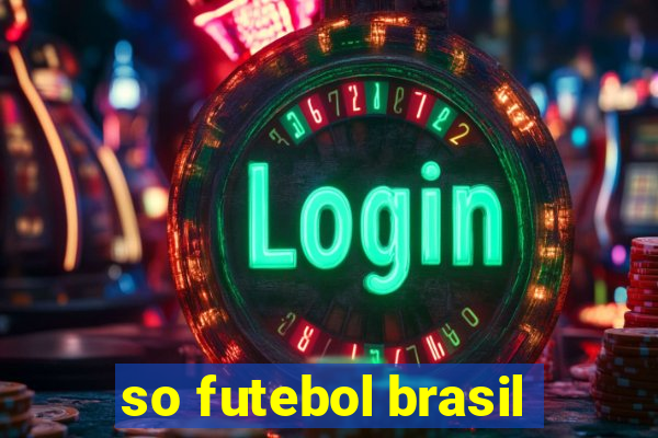 so futebol brasil