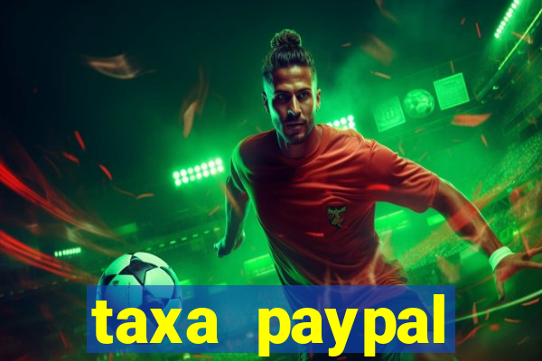 taxa paypal recebimento internacional