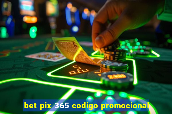 bet pix 365 codigo promocional