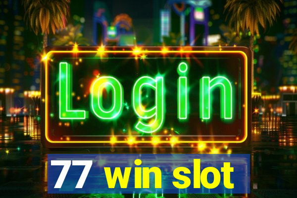 77 win slot