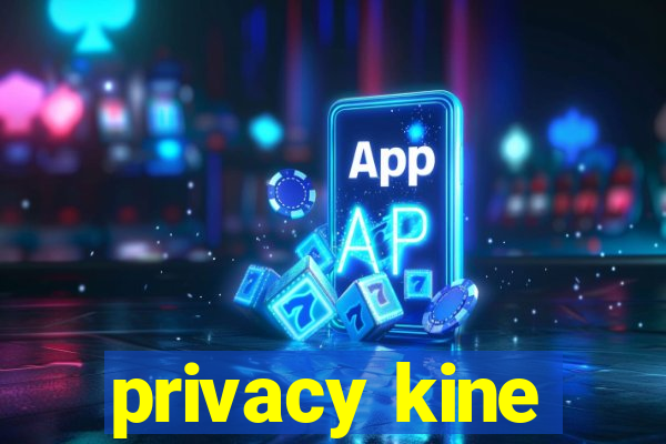 privacy kine