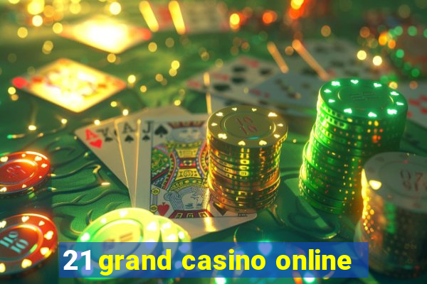 21 grand casino online