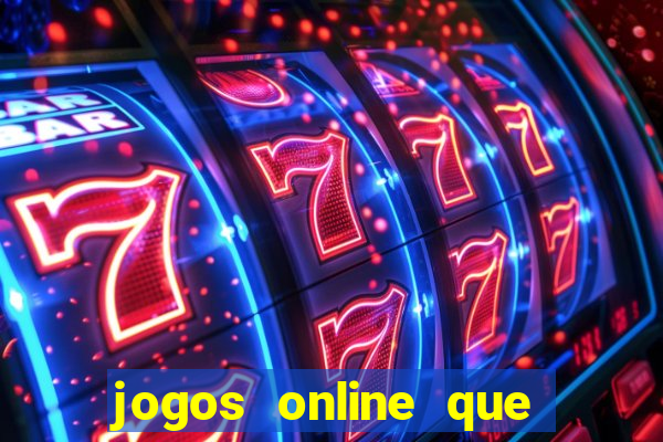 jogos online que da dinheiro de verdade