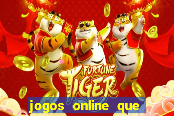 jogos online que da dinheiro de verdade