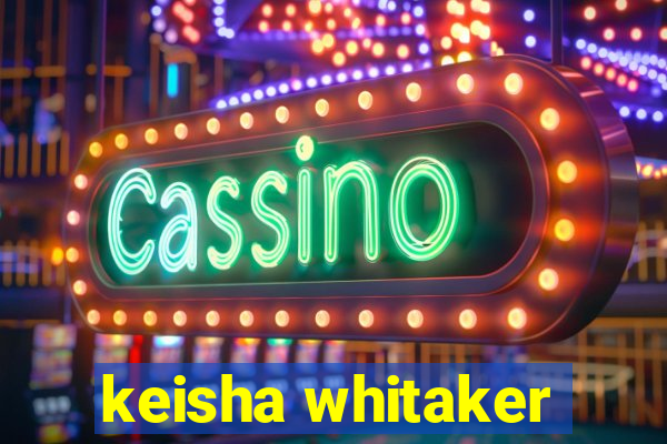 keisha whitaker