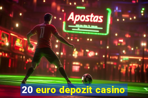 20 euro depozit casino