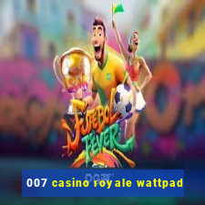 007 casino royale wattpad