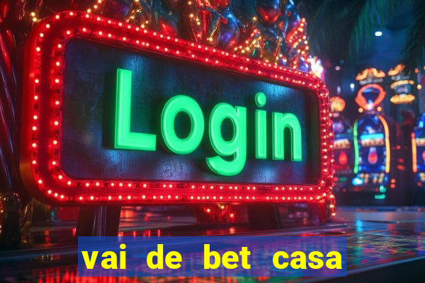 vai de bet casa de aposta