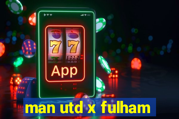 man utd x fulham