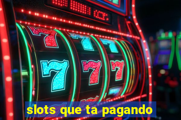 slots que ta pagando