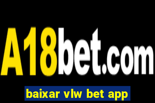 baixar vlw bet app