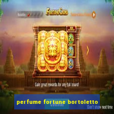 perfume fortune bortoletto