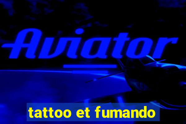 tattoo et fumando