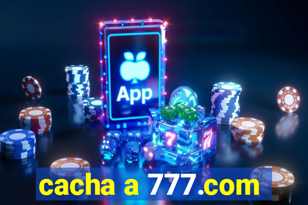 cacha a 777.com