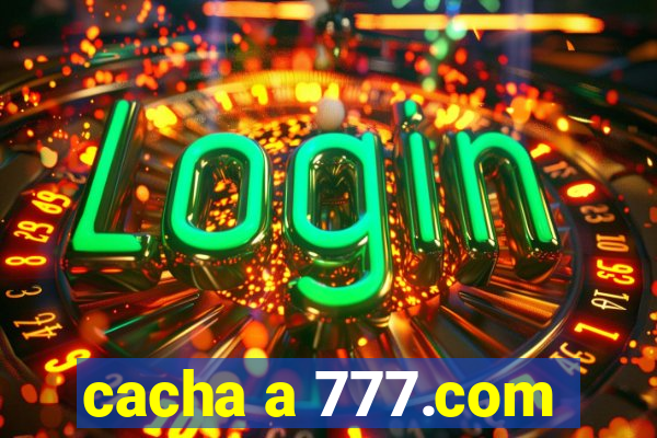 cacha a 777.com