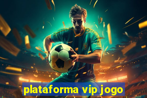 plataforma vip jogo