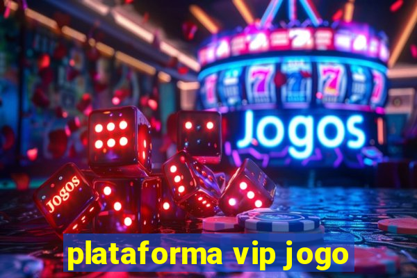 plataforma vip jogo