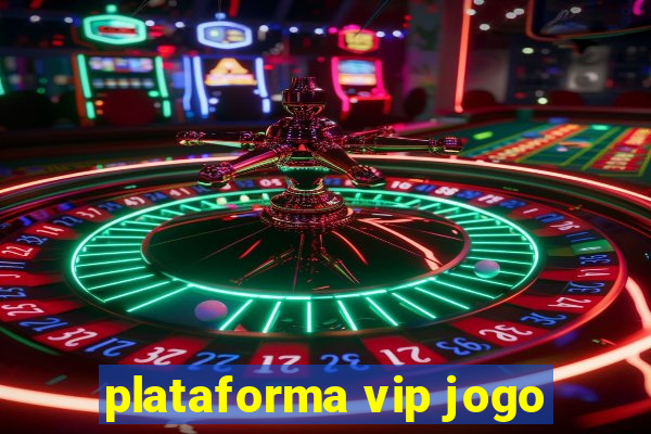 plataforma vip jogo