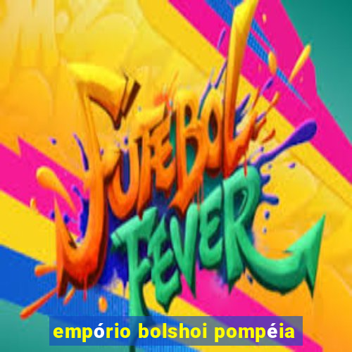 empório bolshoi pompéia