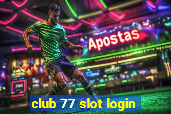 club 77 slot login