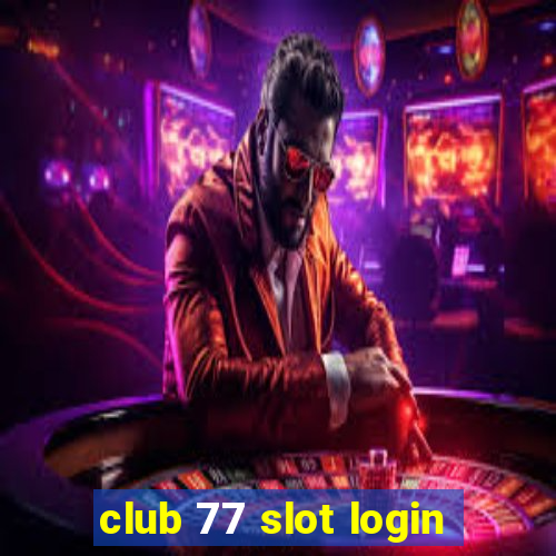 club 77 slot login