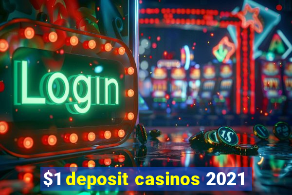 $1 deposit casinos 2021