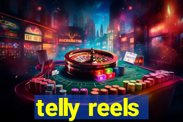 telly reels