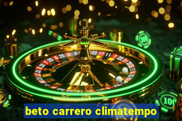 beto carrero climatempo